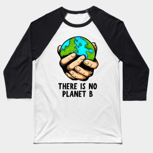 There Is No Planet B - Environmental Climate Change Action Baseball T-Shirt